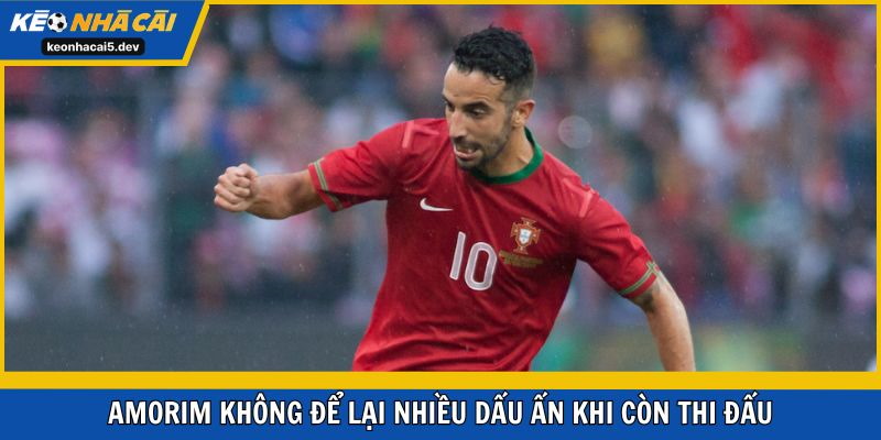 Amorim không có sự nghiệp cầu thủ bùng nổ