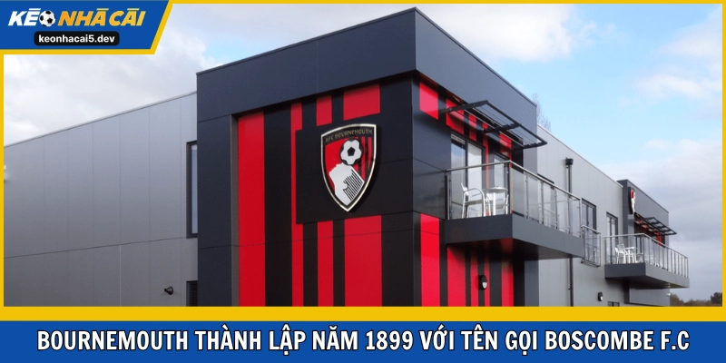 Bournemouth thành lập năm 1899 với tên gọi Boscombe F.C