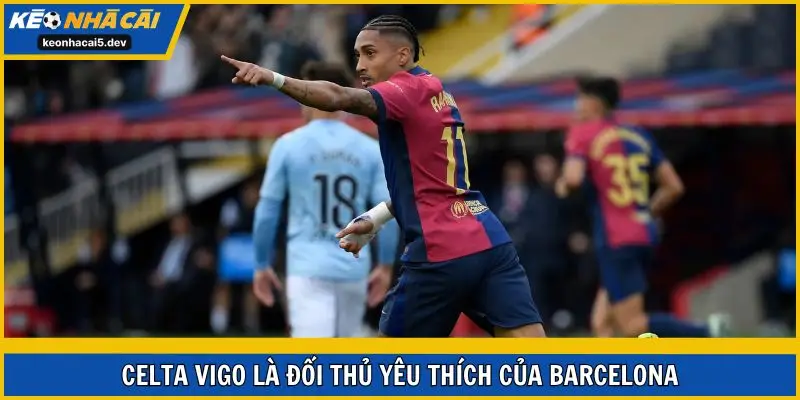 Celta Vigo là đối thủ yêu thích của Barcelona