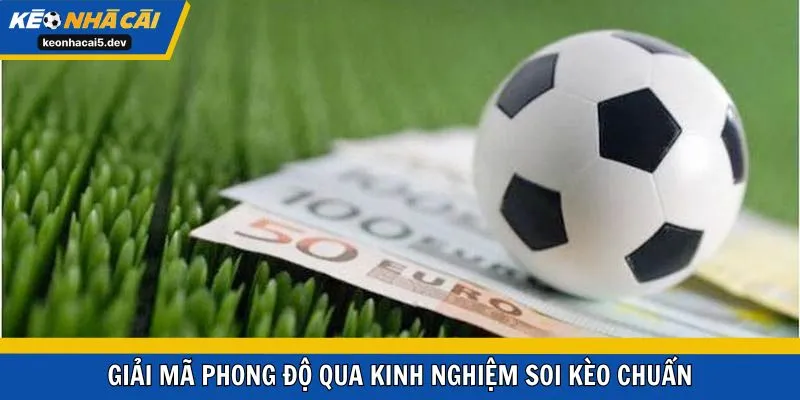 Giải mã phong độ qua kinh nghiệm soi kèo chuẩn