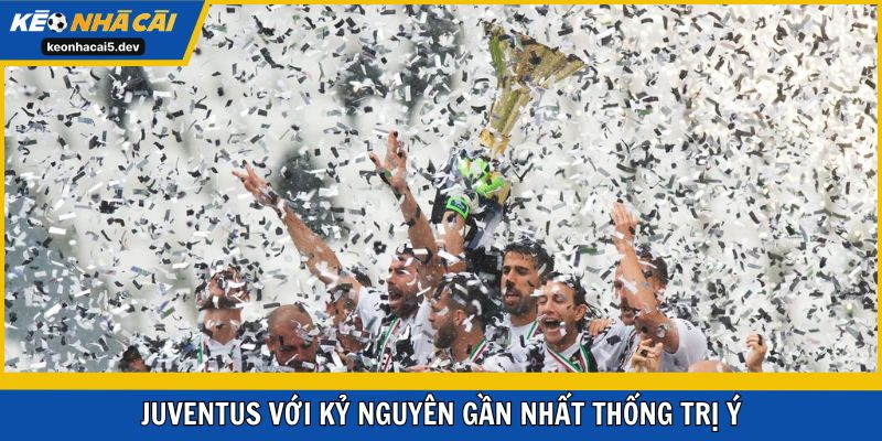 Kỷ nguyên thống trị gần nhất thuộc về Juventus