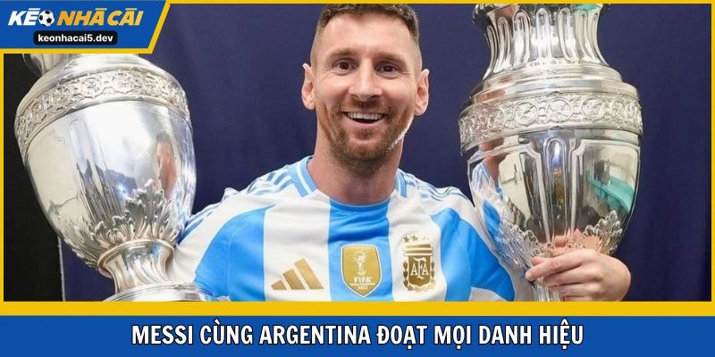 Messi cùng Argentina đoạt mọi danh hiệu có thể