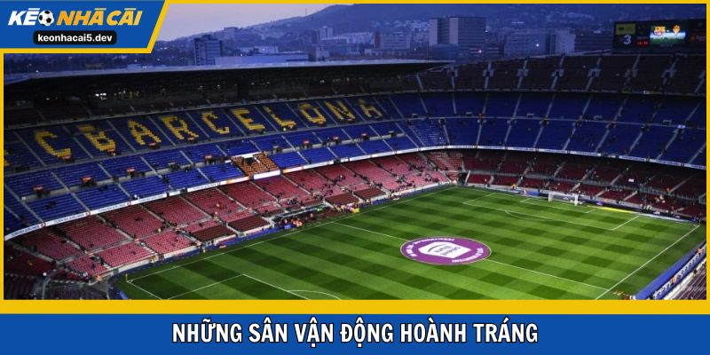 Những sân vận động hoành tráng đồ sộ nhất thế giới