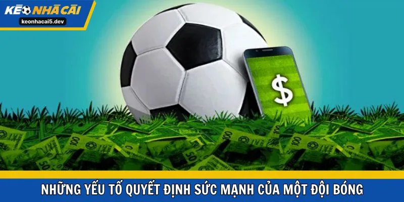 Những yếu tố quyết định sức mạnh của một đội bóng