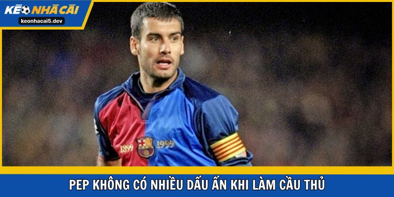 Pep không để lại nhiều dấu ấn sự nghiệp quần đùi áo số
