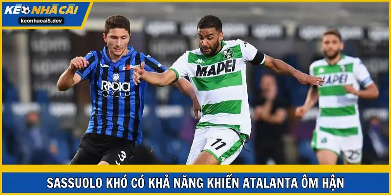 Sassuolo khó có khả năng khiến Atalanta ôm hận