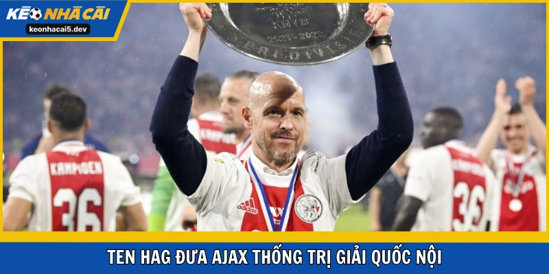 Ten Hag đưa Ajax thống trị giải quốc nội