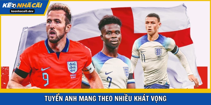 Tuyển Anh mang theo nhiều khát vọng