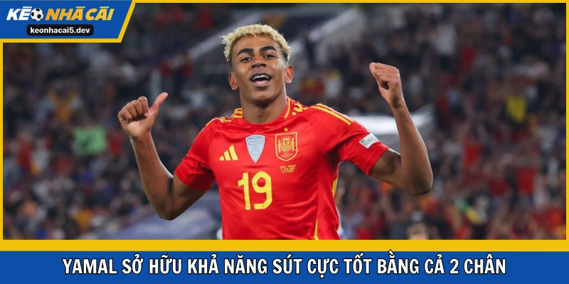 Yamal sở hữu khả năng sút cực tốt bằng cả 2 chân