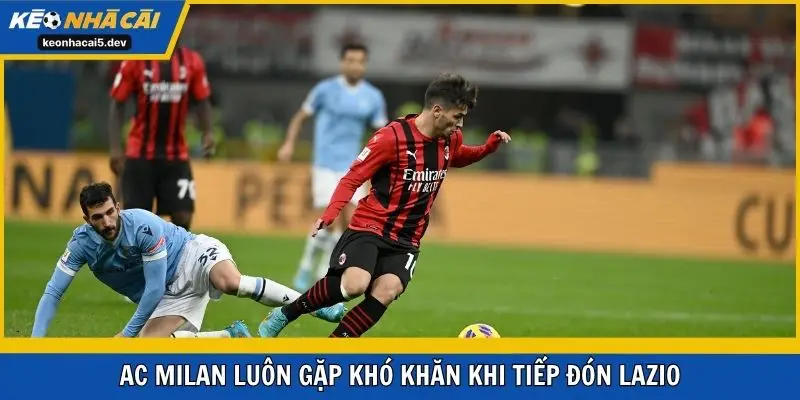 AC Milan luôn gặp khó khăn khi tiếp đón Lazio