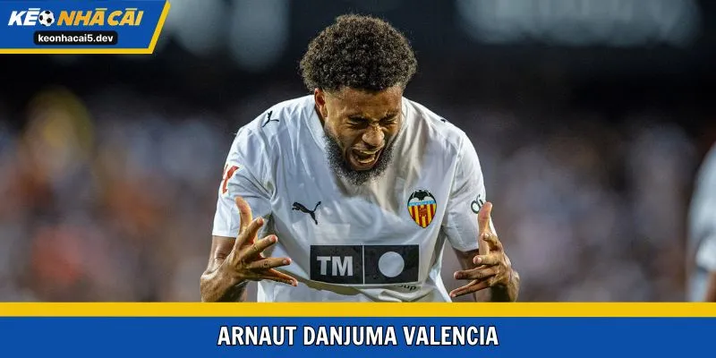 Arnaut Danjuma Valencia