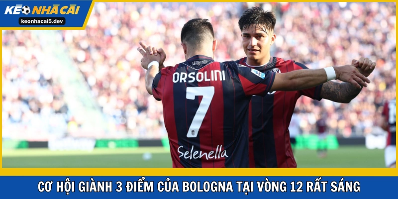 Cơ hội giành 3 điểm của Bologna tại vòng 12 rất sáng