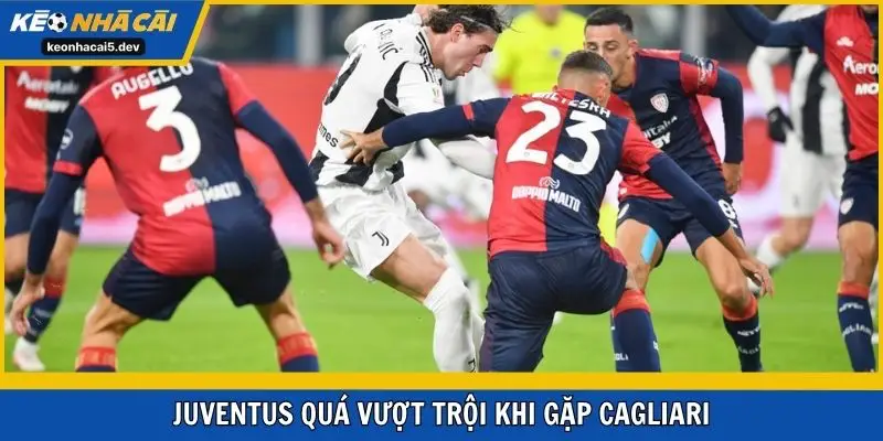 Juventus quá vượt trội khi gặp Cagliari