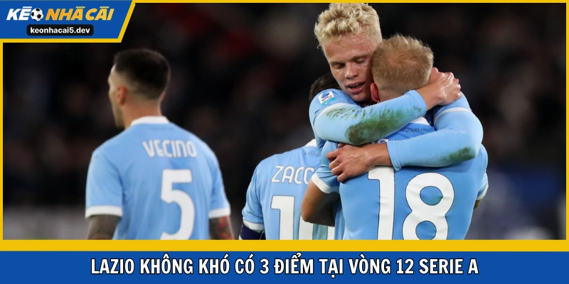 Lazio không khó có 3 điểm tại vòng 12 Serie A