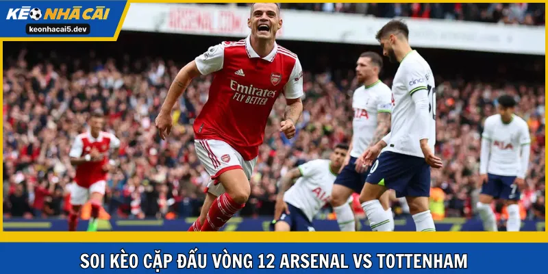 Soi kèo cặp đấu vòng 12 Arsenal vs Tottenham