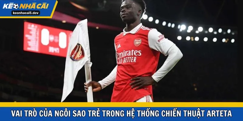 Vai trò của ngôi sao trẻ trong hệ thống chiến thuật Arteta