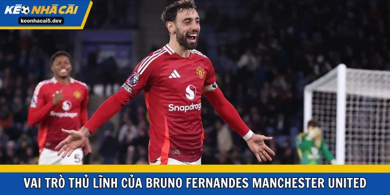 Vai trò thủ lĩnh của Bruno Fernandes Manchester United