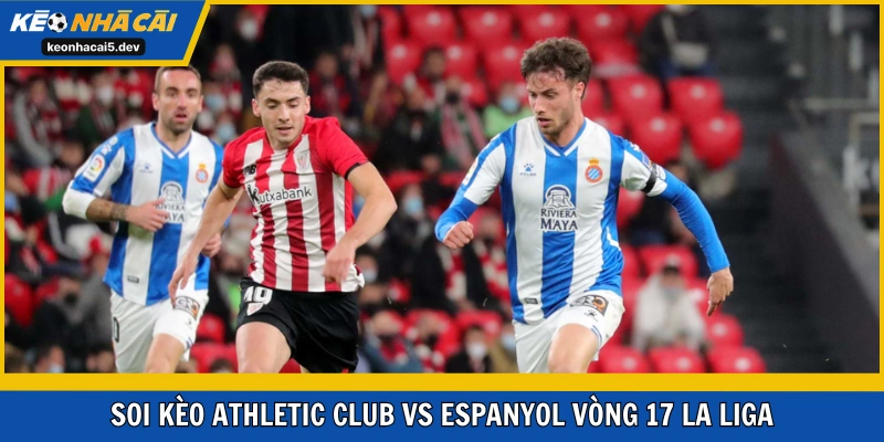 Athletic Club vs Espanyol cơ hội kiếm lời nhờ kèo cược