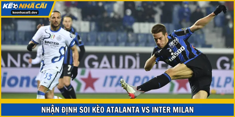 Soi kèo Atalanta vs Inter Milan vòng 17 Serie A