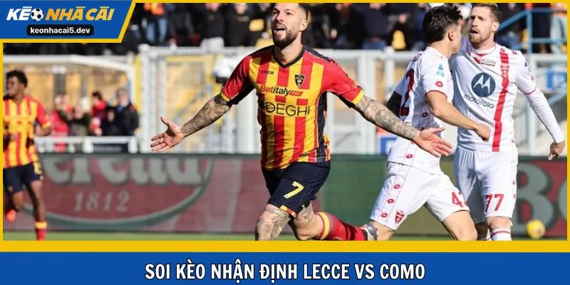 Soi kèo nhận định cặp đấu Lecce vs Como Serie A